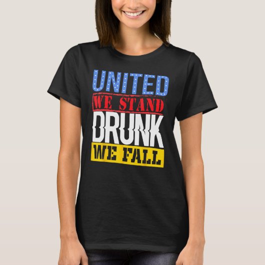 4th July American Holiday United We Stand Drunk We T-Shirt (Vorderseite)