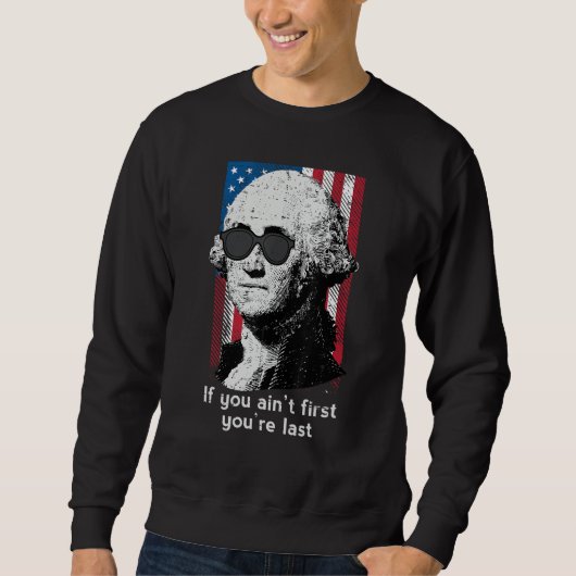 4th July Washington If You Aint First America Men Sweatshirt (Vorderseite)