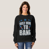 4th Of July 2023 Just Here To Bang Sweatshirt (Vorne ganz)