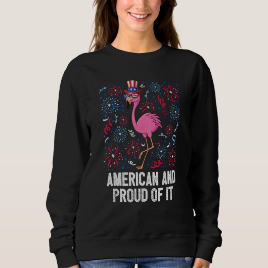 4th Of July American And Proud Of It Flamingo US F Sweatshirt (Vorderseite)
