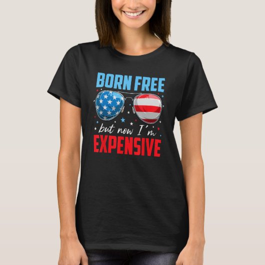 4th Of July Born Free But Now I'm Expensive Toddle T-Shirt (Vorderseite)