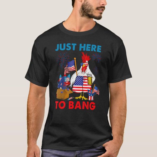 4th Of July Chicken Firework Beer Just Here To Ban T-Shirt (Vorderseite)