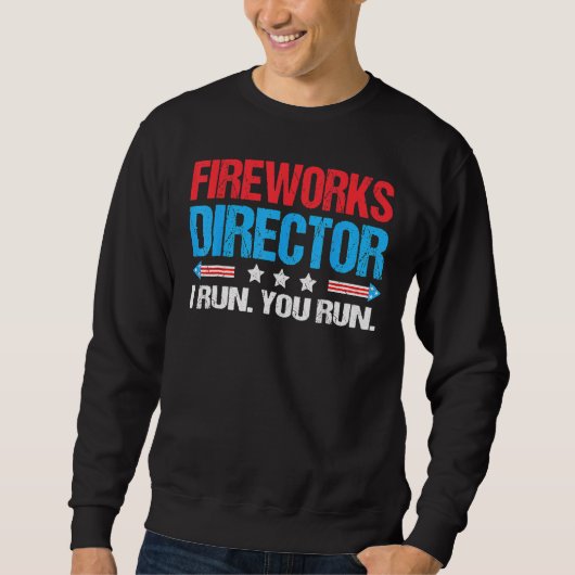 4th of July  Fireworks Director If I Run You Run 5 Sweatshirt (Vorderseite)