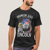 4th of July for Men Drinking Like Lincoln Abraham  T-Shirt (Vorderseite)