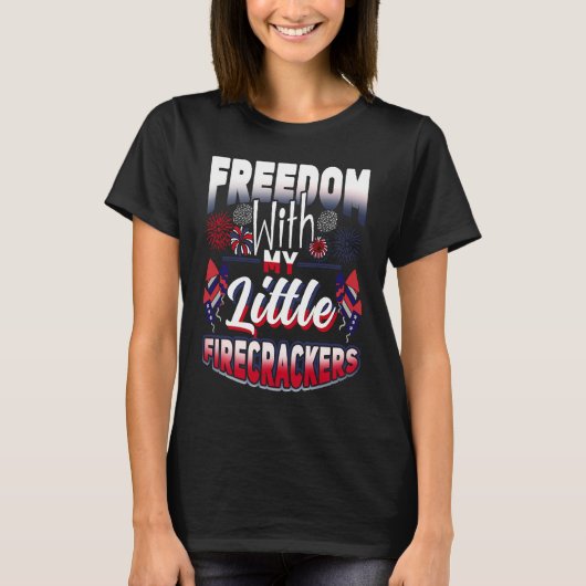 4th Of July Freedom With My Firecrackers Patriotic T-Shirt (Vorderseite)