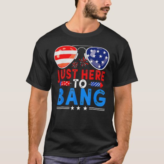 4th Of July I m Just Here To Bang USA Flag Sunglas T-Shirt (Vorderseite)