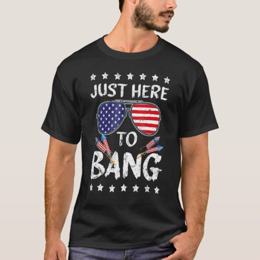 4th Of July I m Just Here To Bang USA Flag Sunglas T-Shirt (Vorderseite)