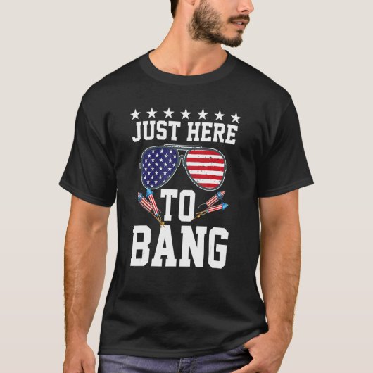 4th Of July I m Just Here To Bang USA Flag Sunglas T-Shirt (Vorderseite)