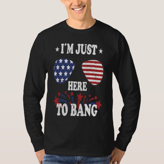 4th Of July  I'm Just Here To Bang T-Shirt (Vorderseite)