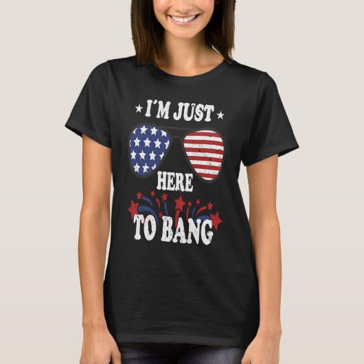 4th Of July  I'm Just Here To Bang T-Shirt (Vorderseite)