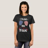4th Of July  I'm Just Here To Bang T-Shirt (Vorne ganz)