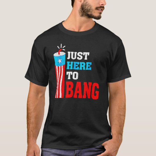 4th Of July Just Here To Bang American Flag Firewo T-Shirt (Vorderseite)