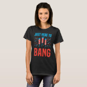 4th Of July Just Here To Bang American Humor Firew T-Shirt (Vorne ganz)