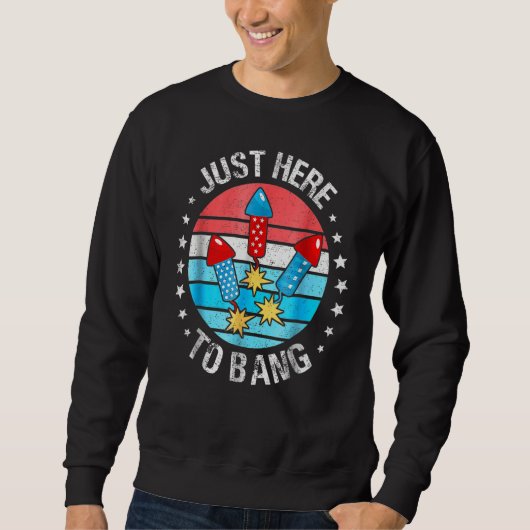 4th Of July Just Here To Bang Fireworks Men Women Sweatshirt (Vorderseite)