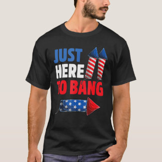 4th Of July Just Here to Bang Fireworks Men Women T-Shirt