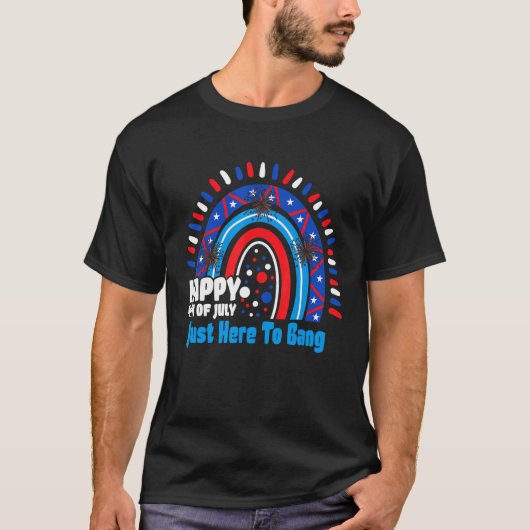 4th Of July Rainbow America Just Here To Bang T-Shirt (Vorderseite)