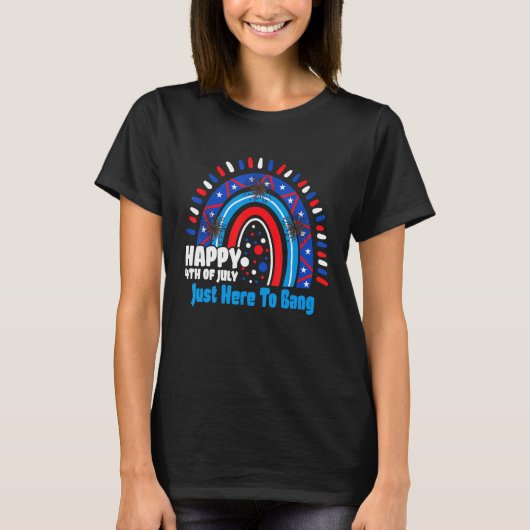 4th Of July Rainbow America Just Here To Bang T-Shirt (Vorderseite)