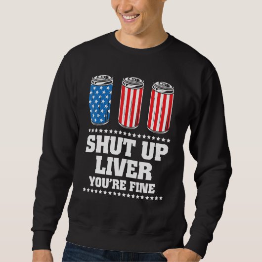 4Th Of July Shut Up Liver You re Fine Drinking Bee Sweatshirt (Vorderseite)