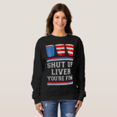 4th of July  SHUT UP LIVER YOURE FINE Beer Cups Me Sweatshirt (Vorne ganz)