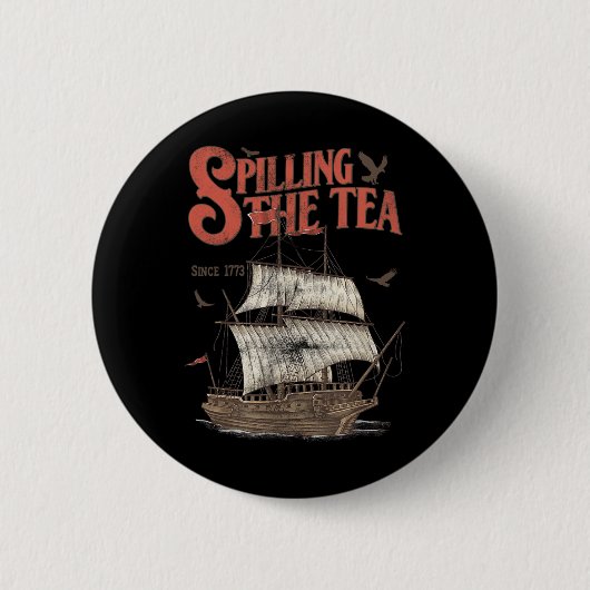 4th of July Spilling The Tea Since 1773 History Te Button (Vorderseite)