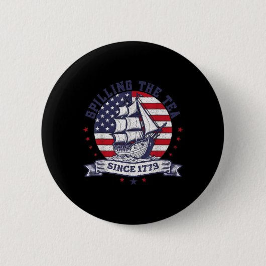 4th of July Spilling The Tea Since 1773 History Te Button (Vorderseite)