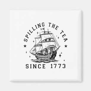 4th of July Spilling The Tea Since 1773 History Te Magnet