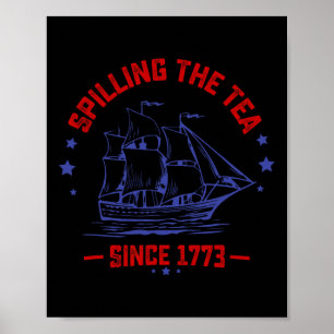4th of July Spilling The Tea Since 1773 History Te Poster