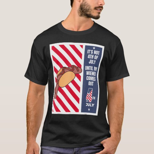 4th of July until my wiener comes out 4th of July T-Shirt (Vorderseite)