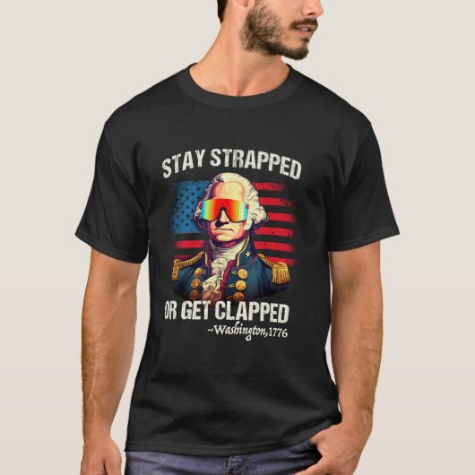 4Th Of July Washington Stay Strapped Get Clapped T-Shirt (Vorderseite)