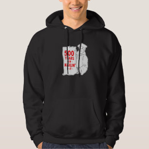 500 Jahre Nailin' It Lutheran Hoodie