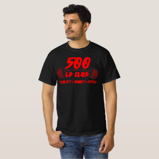 500 LB Club Deadlift, Squat Bench T - Shirt