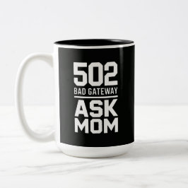 502 Bad Gateway Ask Mom Funny Programmer Mug Zweifarbige Tasse