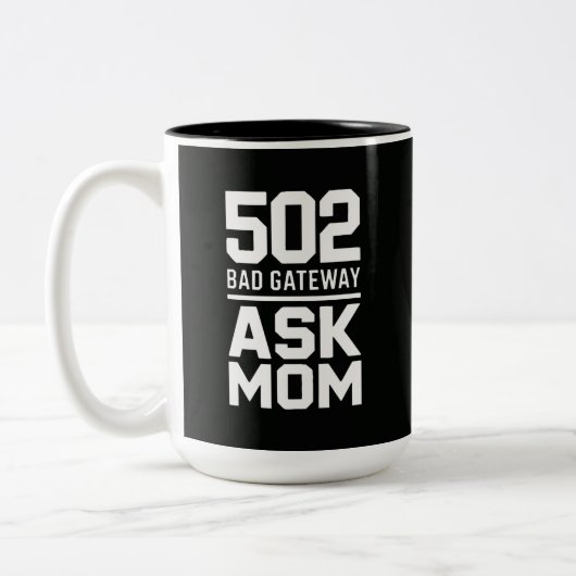502 Bad Gateway Ask Mom Funny Programmer Mug Zweifarbige Tasse (Links)