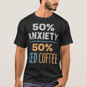 50% Angst 50% Icous Kaffee Funny Cold Brew Lover T-Shirt