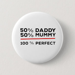 50% Daddy 50% Mama 100% Perfect Button