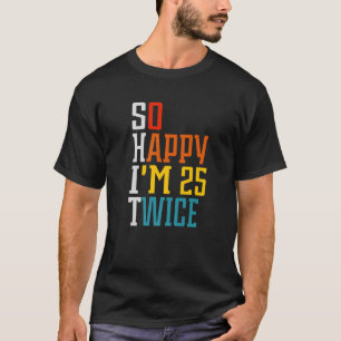 50. Geburtstag So glücklich bin ich 25 zweimal Geb T-Shirt