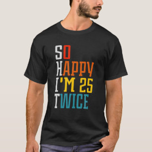 50. Geburtstag So glücklich bin ich 25 zweimal Geb T-Shirt