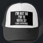 50. Geburtstagsfest Truckerkappe<br><div class="desc">50Th Birthday Funny Gift,  I'am not 50 I'm 18 with 32 years experience.</div>