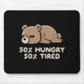 50% Hungry 50% Tired Funny Lazy Bear - Hungry  Mousepad (Vorne)