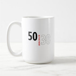 50 ist die neuen 30 kaffeetasse