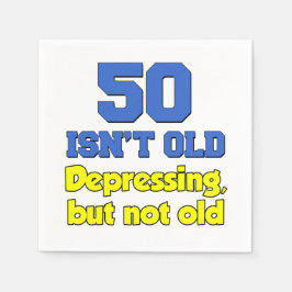 50 ist nicht alt, deprimierend, aber nicht alt serviette