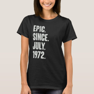 50 Jahre alt 50. Geburtstag Epic Seit Juli 1972 T-Shirt