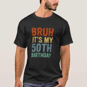50 Jahre alter b Tag Bruh ist mein 50. Geburtstag T-Shirt