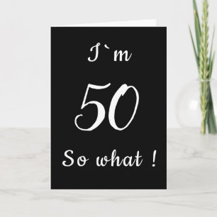 50 So what Funny Black and White 50th Birthday Karte