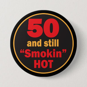 50 und immer noch Smokin heiß   50. Geburtstag Button