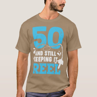 50 Und noch Behaltend ist es Reel Fisher Geburtsta T-Shirt