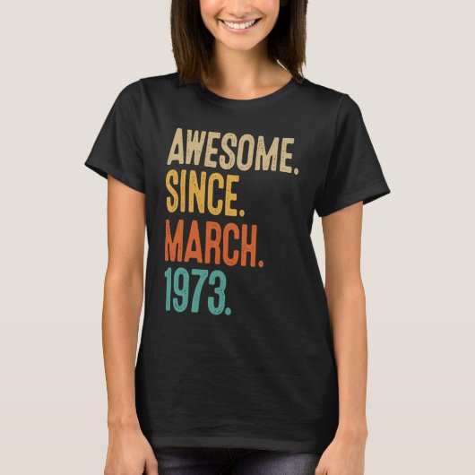 50 Years Old Awesome Since March 1973 50th Birthda T-Shirt (Vorderseite)