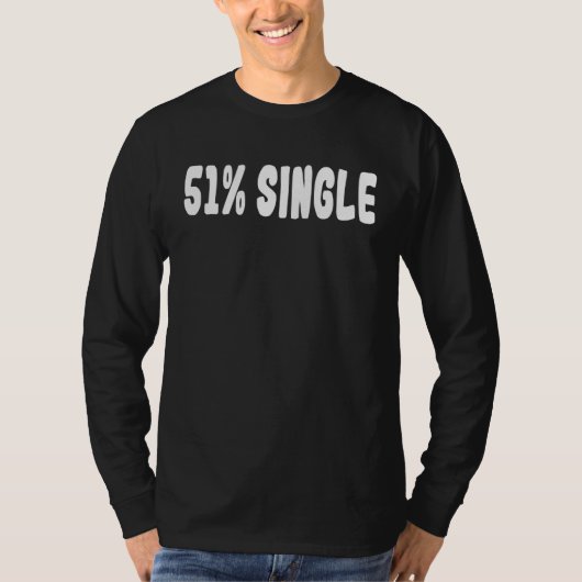 51 Single  Saying Relationship Status T-Shirt (Vorderseite)