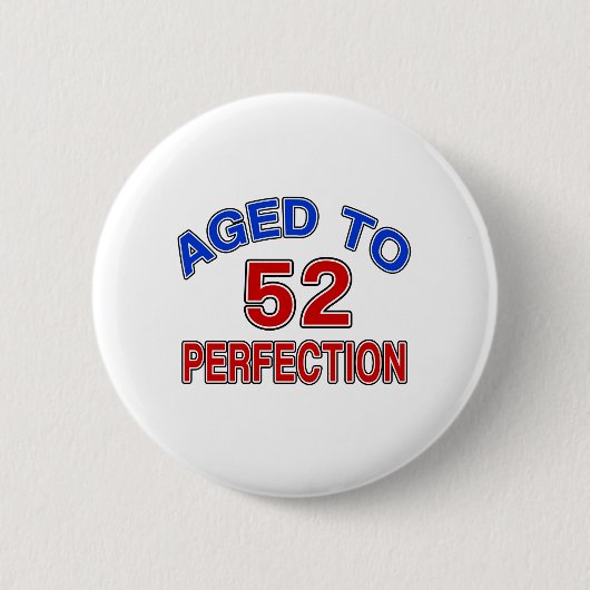 52 gealtert zur Perfektion Button (Vorderseite)