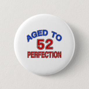 52 gealtert zur Perfektion Button
